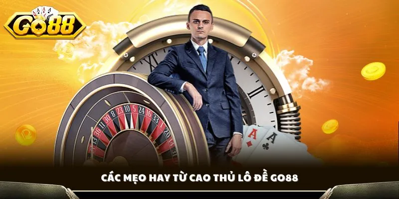Kinh Nghiệm Chơi Lô Đề - Bí Quyết Chơi Thắng Lớn Tại Go88 3 Các mẹo hay từ cao thủ lô đề GO88